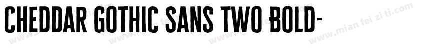 Cheddar Gothic Sans Two Bold字体转换